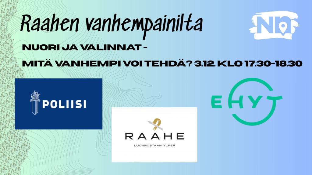 Kuvassa lukee: "Raahen vanhempainilta. Nuori ja valinnat - mitä vanhempi voi tehdä? 3.12. klo 17.30-18.30." Kuvassa lisäksi neljän eri tahon logot: Nuorten navigaattori, Raahen kaupunki, Poliisi ja Ehyt ry.