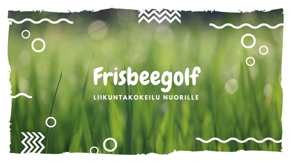 Maksuton frisbeegolf-kokeilu nuorille. Kuva: Canva, Guna Guns, brändiltä Pexels. Kuvan taustalla nurmikkoa ja kehyksinä erilaisia kuvioita. Kuvan keskellä lukee teksti: Frisbeegolf, liikuntakokeilu nuorille.