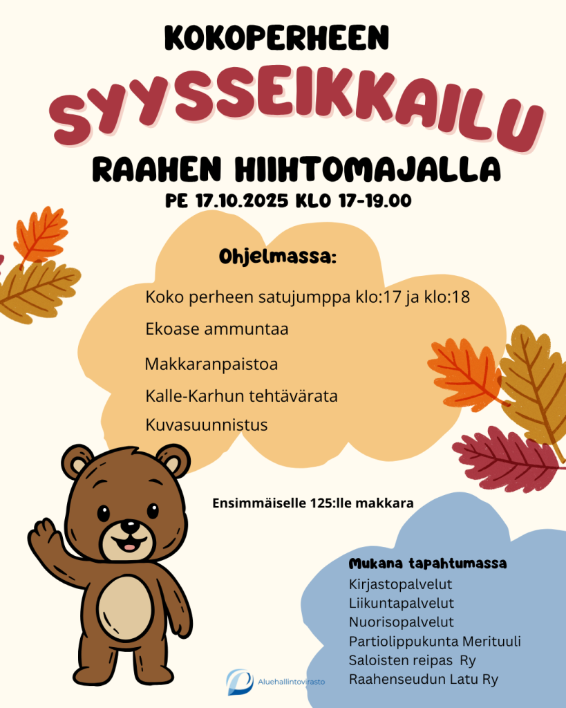 Mainos Koko perheen Syysseikkailusta Kuvassa mainos koko perheelle järjestettävästä Syysseikkailusta. Tapahtuma järjestetään Raahen Hiihtomajalla perjantaina 17.10. Kuvassa kerrotaan, mitä kaikkea ohjelmassa on luvassa, sekä ketkä eri toimijat ovat tapahtuman taustalla.
