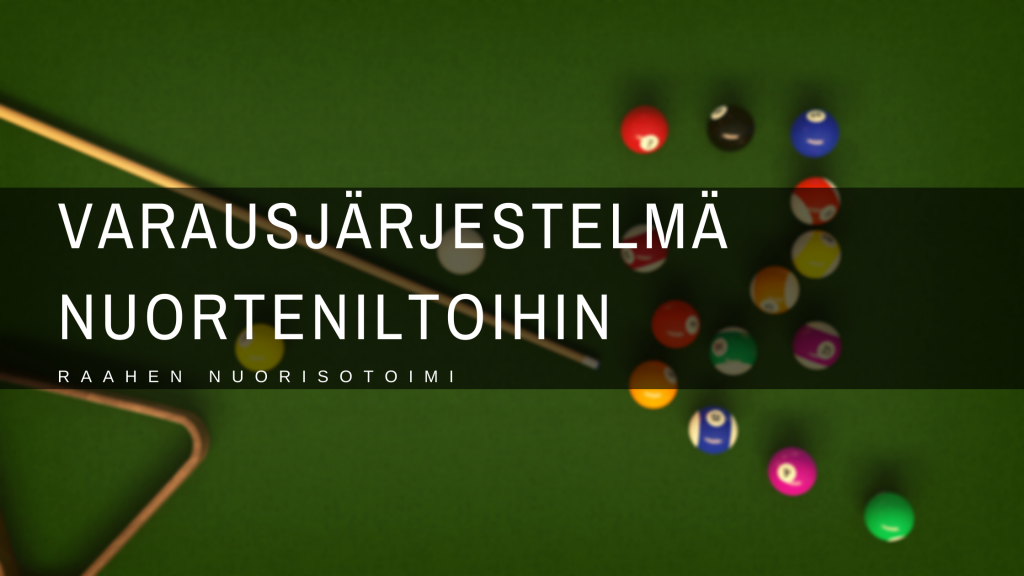 Raahen nuorisotoimi tiedottaa uusista muutoksista. Kuva: PIRO4D--2707530, brändiltä pixabay, Canva. Biljardipöytä, jonka päällä on biljardipalloja, -maila ja -kolmio. Kuvassa myös teksti, jossa lukee: varausjärjestelmä nuorteniltoihin, Raahen nuorisotoimi.