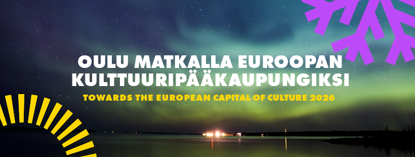 Oulu2026. Kuva: Oulun kaupunki. Oulun juliste, missä teksti Oulu matkalla Euroopan kulttuuripääkaupungiksi. Towards the European capital of Culture 2026.