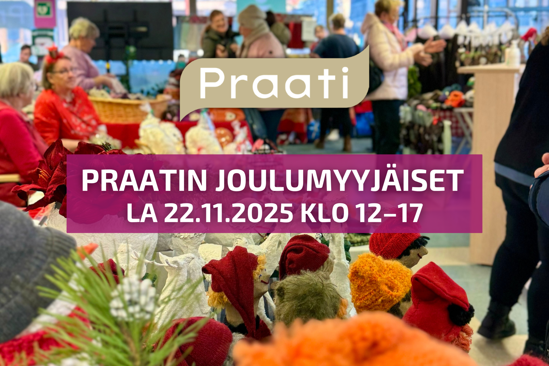 Praatin joulumyyjäisten mainoskuva. Tapahtuman nimi ja tapahtuma-aika, taustalla joulumyyjäisten myyjiä ja myyntituotteita.
